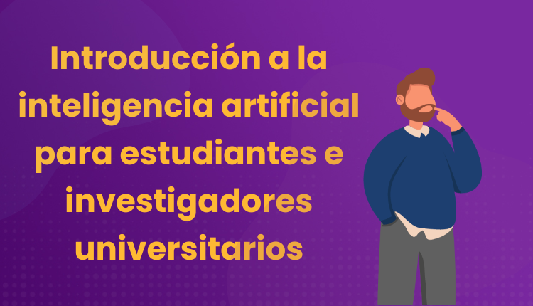 Introducción a la inteligencia artificial para estudiantes e investigadores universitarios