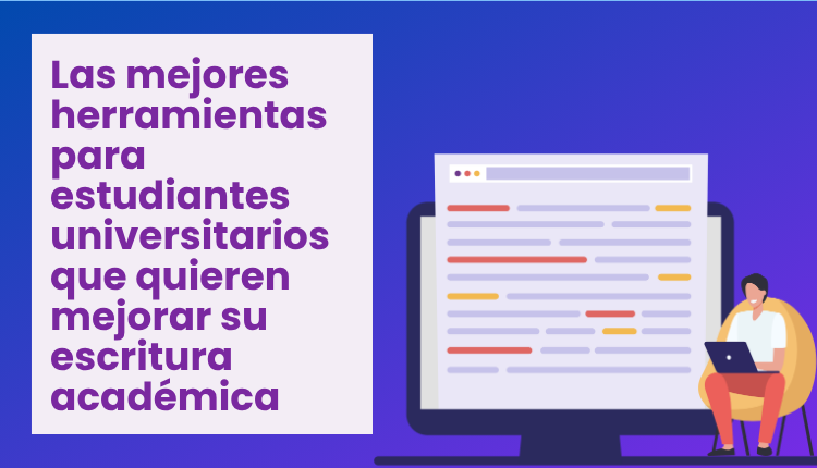 Las mejores herramientas para estudiantes universitarios que quieren mejorar su escritura académica