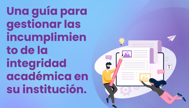 Una guía para gestionar las incumplimiento de la integridad académica en su institución.