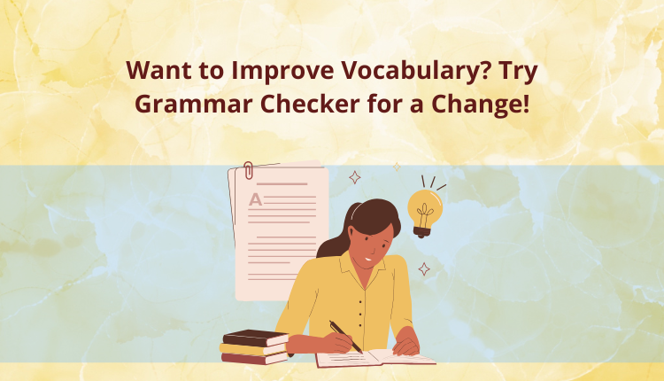 Want to Improve Vocabulary? Try Grammar Checker for a Change!