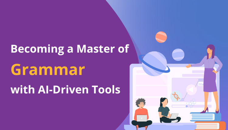 Becoming a Master of Grammar with AI-Driven Tools
