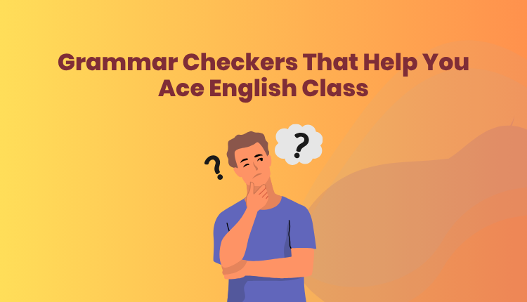Grammar Checkers That Help You Ace English Class