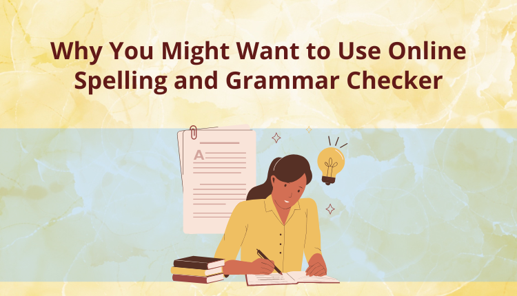 Why You Might Want to Use Online Spelling and Grammar Checker