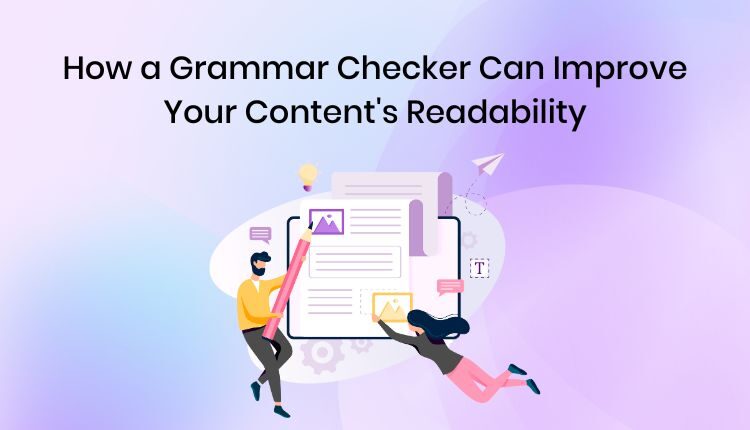 How a Grammar Checker Can Improve Your Content's Readability