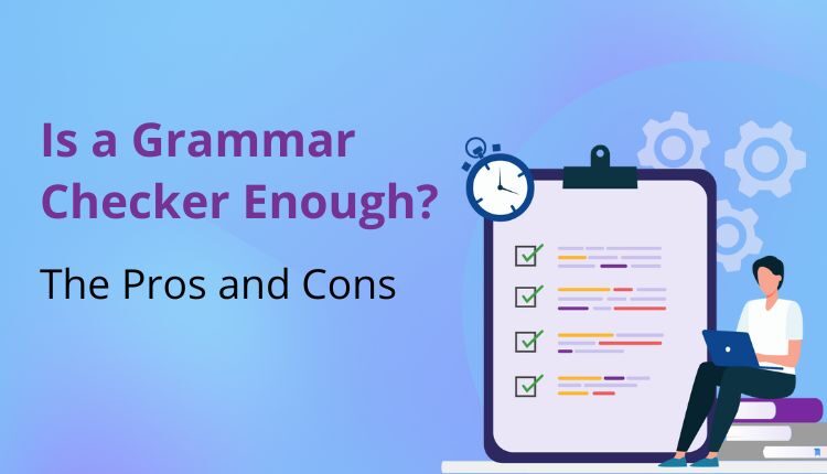 Is a Grammar Checker Enough? The Pros and Cons