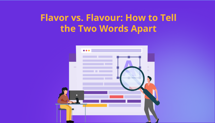 Flavor vs. Flavour: How to Tell the Two Words Apart