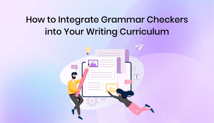 How to Integrate Grammar Checkers into Your Writing Curriculum