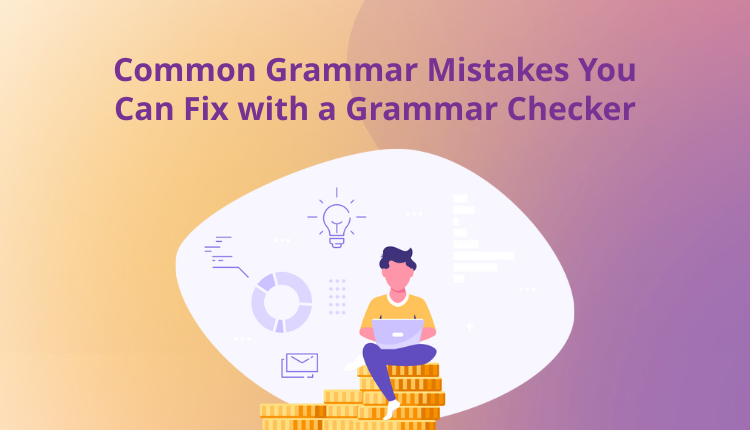 Common Grammar Mistakes You Can Fix with a Grammar Checker