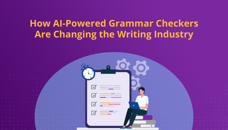How AI-Powered Grammar Checkers Are Changing the Writing Industry