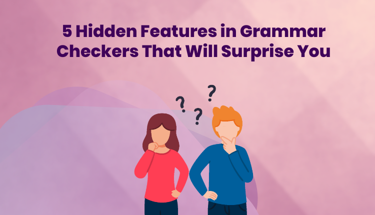 5 Hidden Features in Grammar Checkers That Will Surprise You