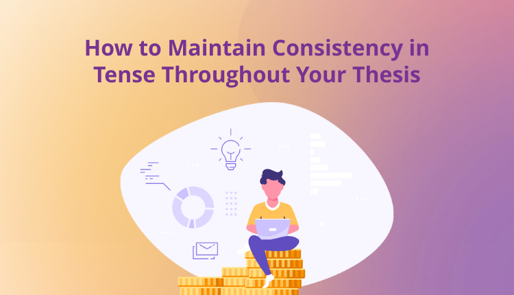 How to Maintain Consistency in Tense Throughout Your Thesis