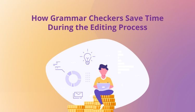 How Grammar Checkers Save Time During the Editing Process