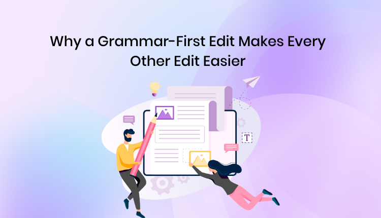 Why a Grammar-First Edit Makes Every Other Edit Easier