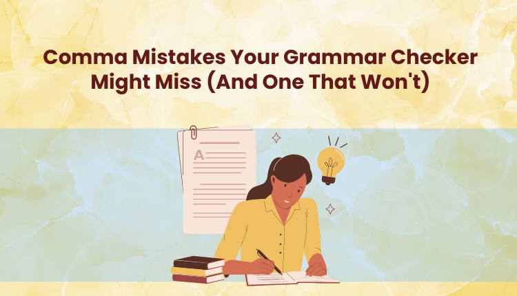 Comma Mistakes Your Grammar Checker Might Miss (And One That Won’t)