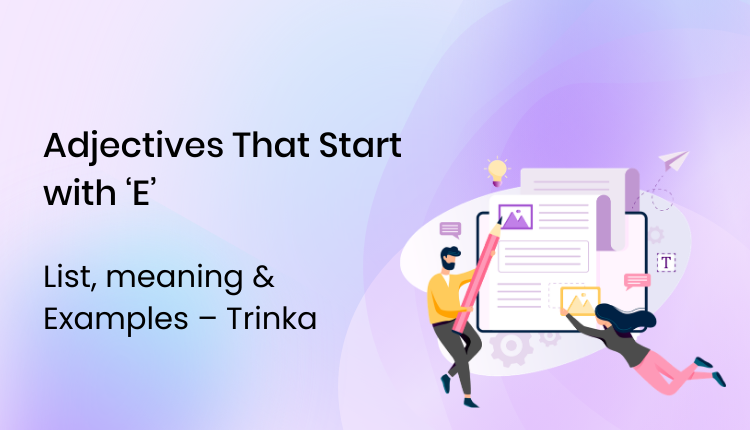 Adjectives That Start with E | List, meaning & Examples – Trinka