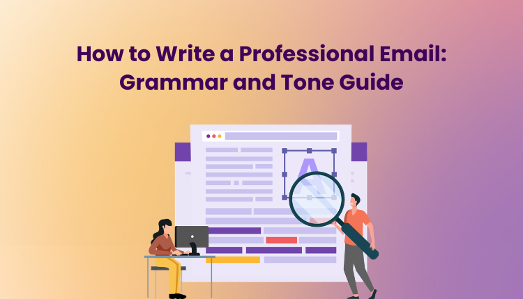 How to Write a Professional Email: Grammar and Tone Guide